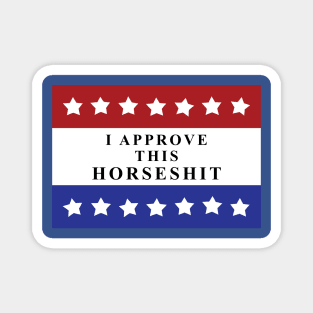 I approve this HORSESH*T Magnet