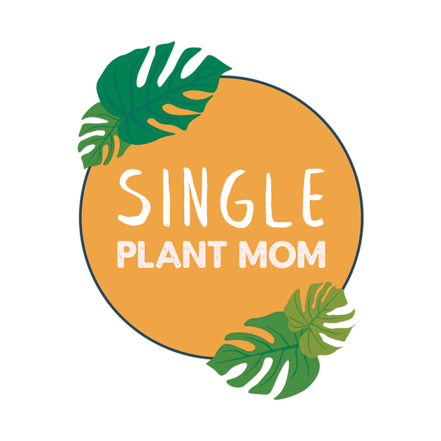 Single Plant Mom | Gifts for plant lovers by Ana