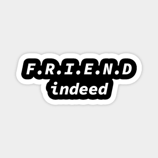 Friend Indeed Magnet