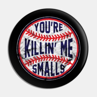 Youre Killin Me Smalls Funny designer Baseball Pin