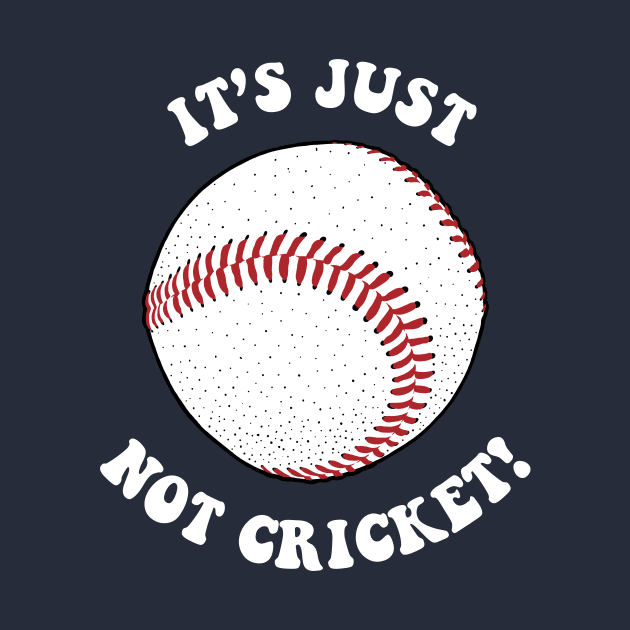 It's Just Not Cricket - Baseball by dumbshirts