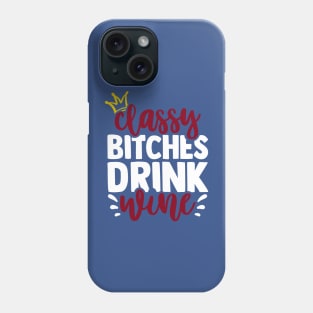 classy bitchies drink wine 3 Phone Case