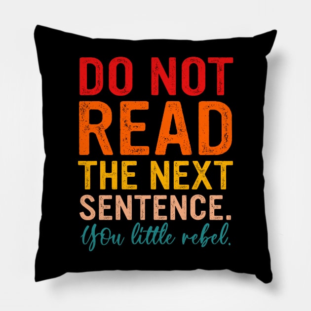 Do Not Read The Next Sentence You Little Rebel Pillow by MishaHelpfulKit