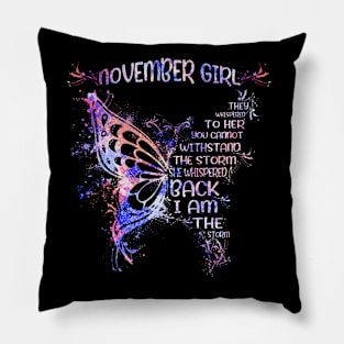 November Girl They Whispered To Her You Cannot  Withstand The Storm She Whispered Back I Am The Storm Tshirt Funny Gifts Woman Pillow