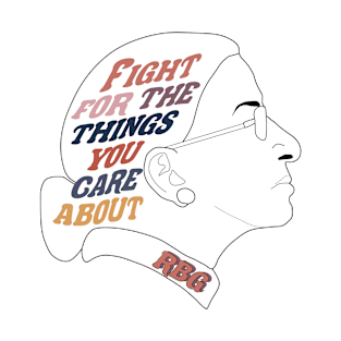 Fight for the Things You Care About RBG T-Shirt