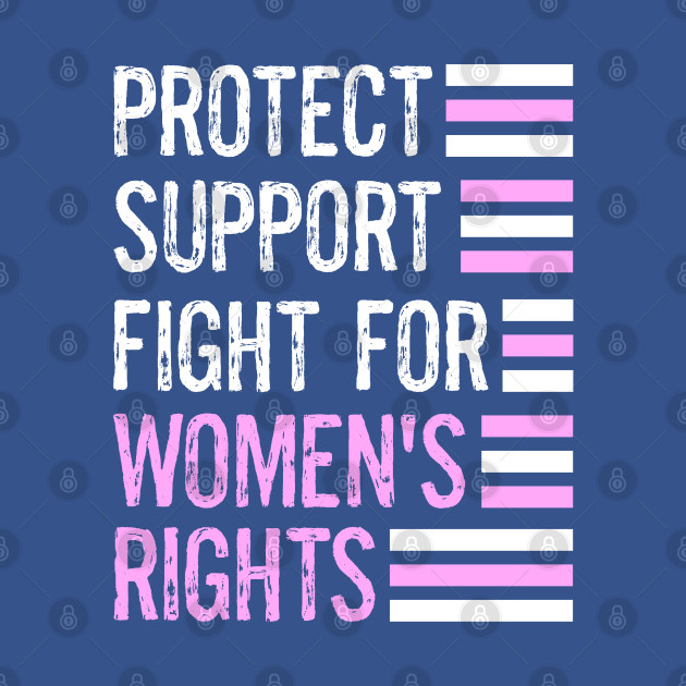 Disover Protect Women's Rights Support Fight For Women's Rights - Womens Rights - T-Shirt