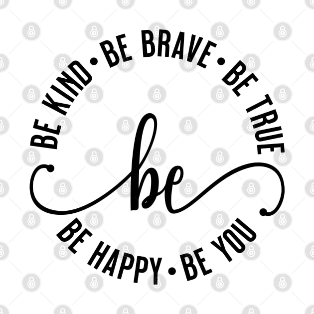 Be Kind Be Brave Be True Be Happy Be You by PlusAdore