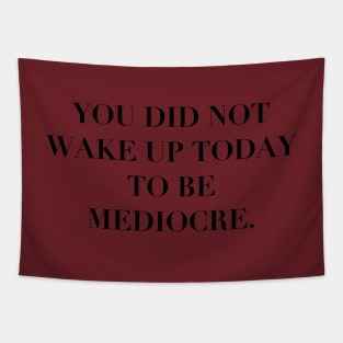 You Did Not Wake Up to Be Mediocre Tapestry