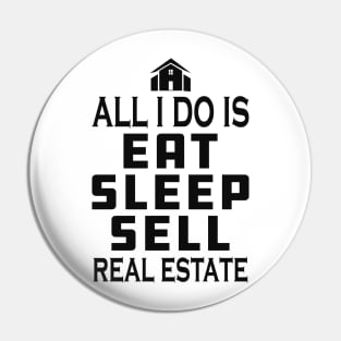 Real Estate Agent - All I do is eat sleep sell real estate Pin