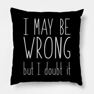 I may be wrong Pillow