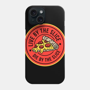 Live by the slice, Die by the slice Phone Case