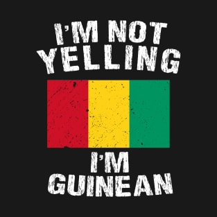 I'm Not Yelling I'm Guinean T-Shirt