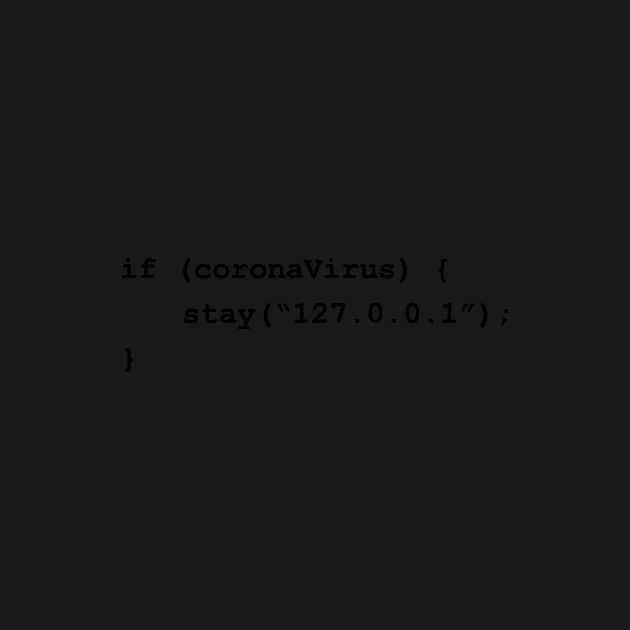 Stay Home (127.0.0.1) If There's Coronavirus Programming Coding Black Text by ElkeD