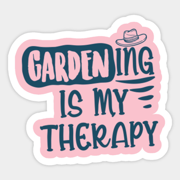 Gardening Is My Therapy Funny Gardening Plant Lover Gardening Gift Gardening Birthday Gifts Gardening Garden Plant Sticker Teepublic