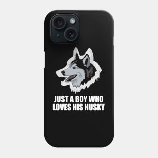 Just a boy who loves his husky - Husky Quote Phone Case