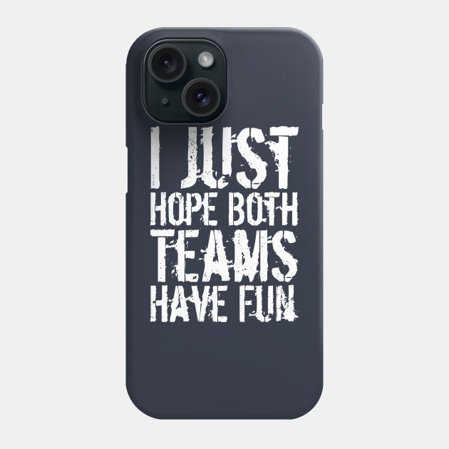 I Just Hope Both Teams Have Fun Phone Case by Gaming champion