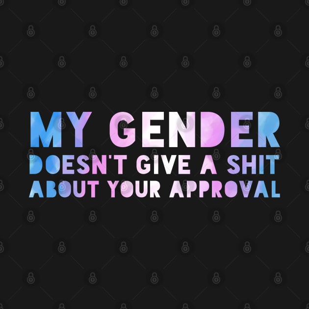 My gender doesn't require your approval. by Art by Veya