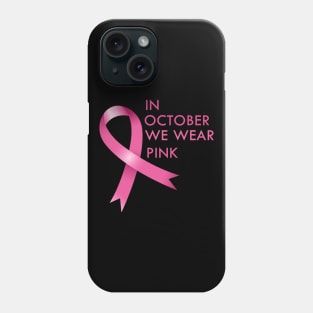 In October We Wear Pink Cancer Awareness Gift Phone Case