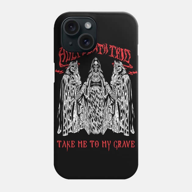 Take me to my grave Phone Case by Holy Death Trio