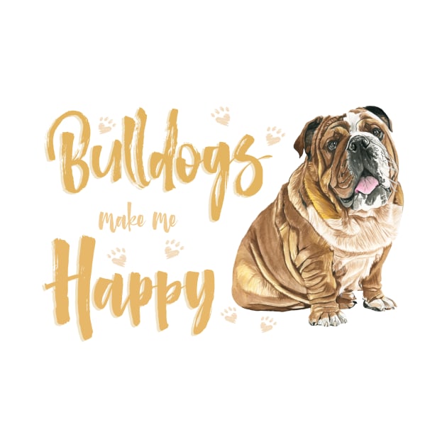 Bulldogs make me Happy! Especially for Bulldog owners! by rs-designs