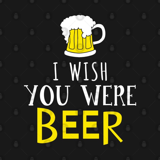 I Wish You Were Beer, Funny St Patrick's Day by adik