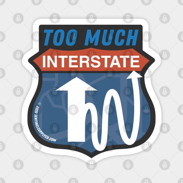 Too Much Interstate Road Sign Magnet by sentinelsupplyco