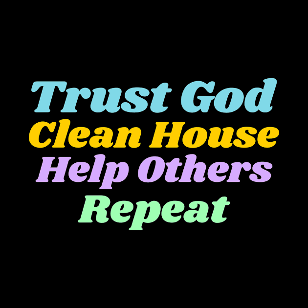 Trust God, Clean House, Help Others, Repeat by JodyzDesigns