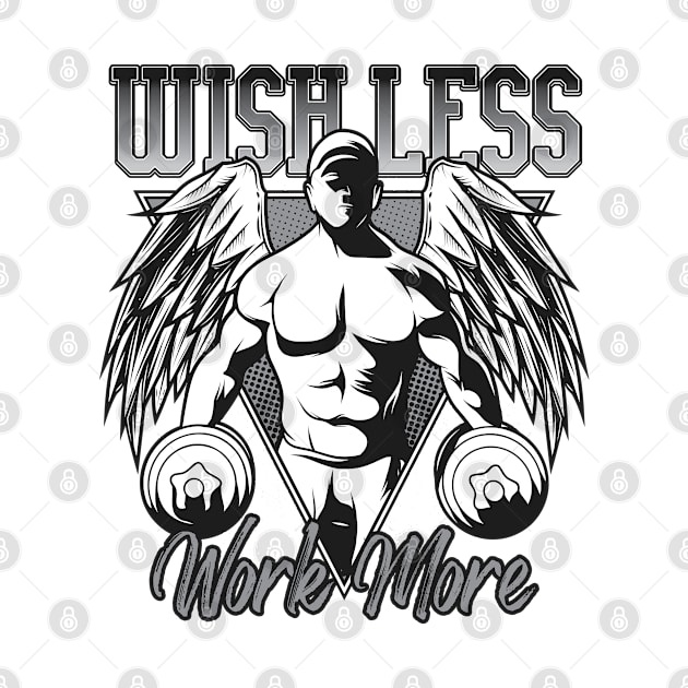 Wish Less Work More by JabsCreative