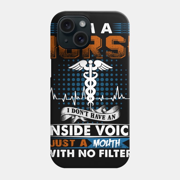 I'm A Nurse I Don't Have An Inside Voice Just A Mouth With No Filter Phone Case by Greatmanthan