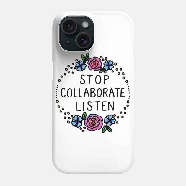 Stop Collaborate Listen Phone Case by heroics