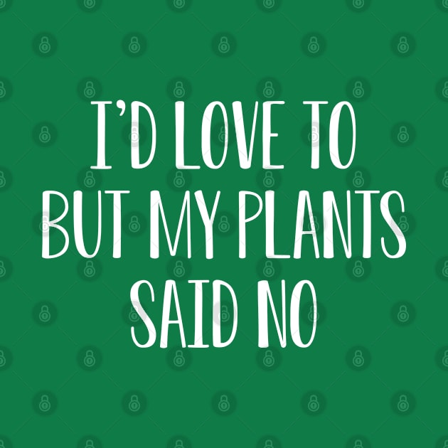 Funny Plant Lover Gift I'd Love To But My Plants Said No by kmcollectible