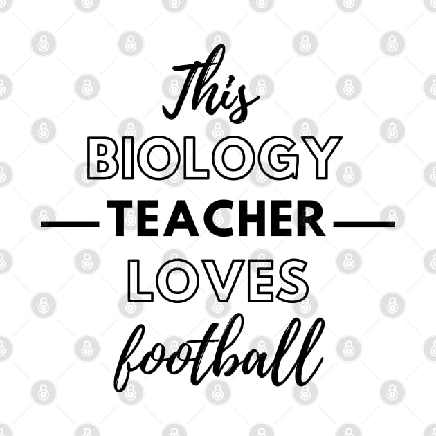 This Biology Teacher Loves Football by Petalprints