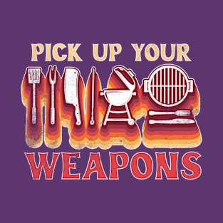 pick up your weapons, grilling BBQ T-Shirt