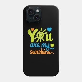 You are my sunshine Phone Case