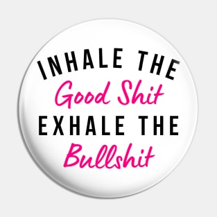 Inhale The Good Shit Exhale The Bullshit. Funny Daily Affirmation. Pink Pin