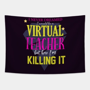 I've never dreamed i'd be a virtual teacher but here i'm killing it-teacher 2020 gift Tapestry