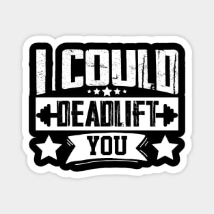 humor workout i could deadlift you cool weightlifter design ego lifting Magnet