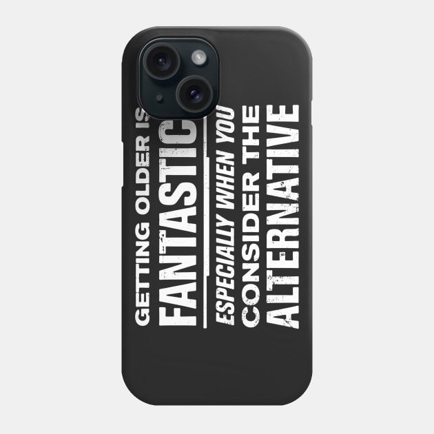 Getting Older is Fantastic! Consider the Alternative Phone Case by ClothedCircuit