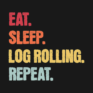 Eat Sleep Log Rolling Repeat T-Shirt