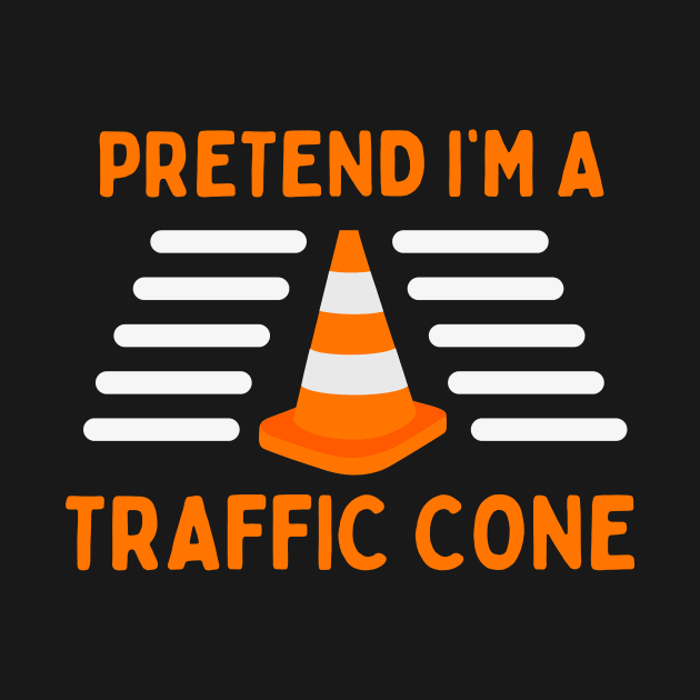 Pretend I'm A Traffic Cone Fun Halloween by Foxxy Merch