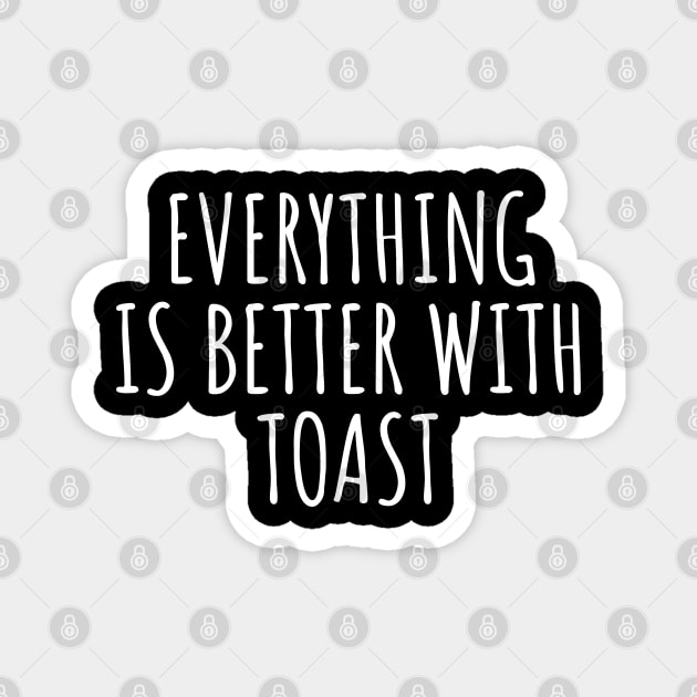 Everything Is Better With Toast Magnet by LunaMay