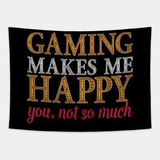 Gaming Makes Me Happy You Not So Much Funny Video Game Gift Tapestry