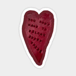 you don’t have to belong everywhere Magnet