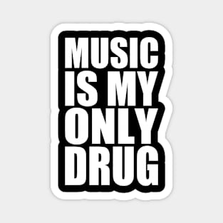 music is my only drug Magnet