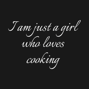 I Am Just A Girl Who Loves Cooking T-Shirt