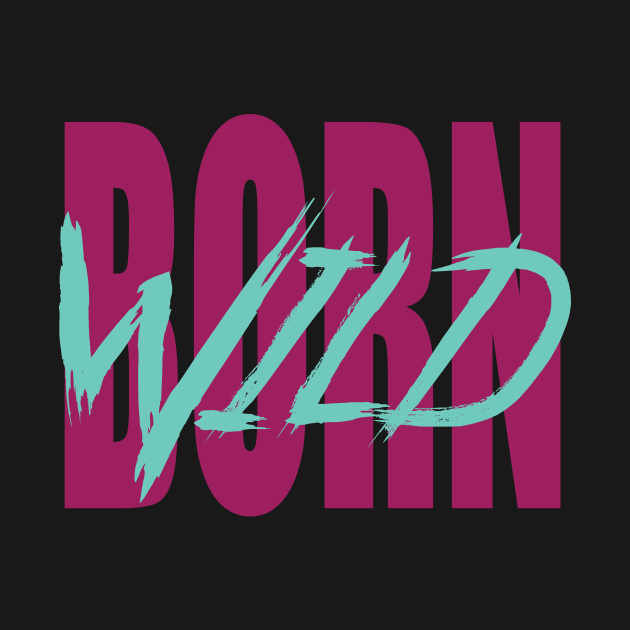 Born wild by The Smudge