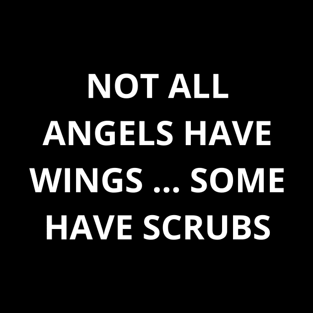 Not all angels have wings some have scrubs by Word and Saying