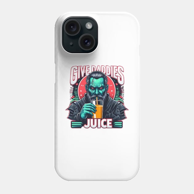 Give the daddies some juice Phone Case by Fashionkiller1