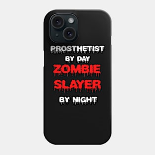 Funny Spooky Halloween Party Trendy Gift - Prosthetist By Day Zombie Slayer By Night Phone Case