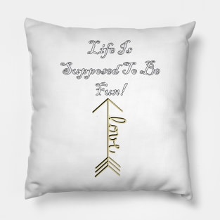 Law of Attraction Life Is Supposed To Be Fun! Inspirational Love Message, Apparel, Home Decor & Gifts Pillow